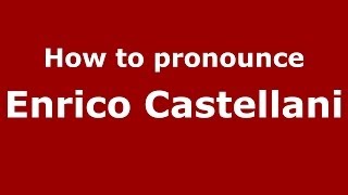 How to pronounce Enrico Castellani