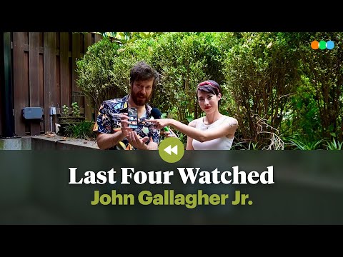 Last Four Watched with John Gallagher Jr.