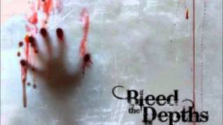 Bleed the Depths- That's Just How It Is