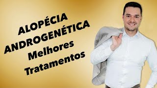ALOPÉCIA ANDROGENÉTICA - Melhores Tratamentos -