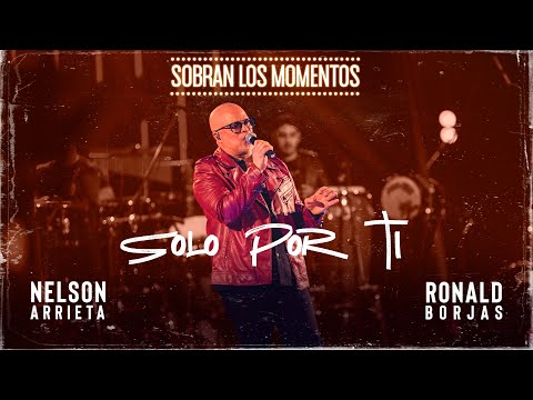 Nelson Arrieta, Ronald Borjas - Solo Por Ti / Sobran Los Momentos (En Vivo)