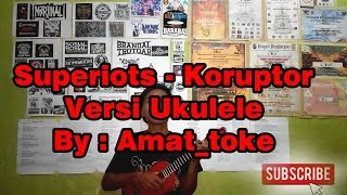 Download lagu Superiots - Koruptor versi Ukulele By : Amat_toke mp3