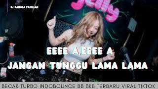 Download lagu EEEE A, EEEE A - JANGAN TUNGGU LAMA LAMA || BECAK TURBO INDOBOUNCE BB BKB TERBARU VIRAL TIKTOK  mp3