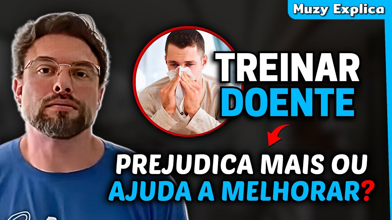 POSSO TREINAR DOENTE OU É MELHOR NÃO IR? | Muzy Explica