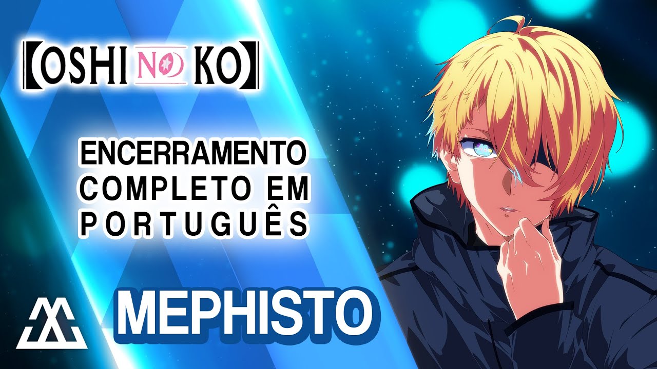 OSHI NO KO Encerramento Completo em Português - Mephisto (PT-BR)