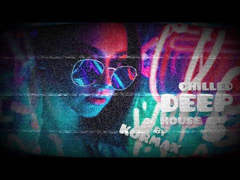 CHILLED DEEP HOUSE #5 ►KORMAX ►FLP
