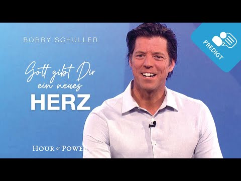 Gott gibt Dir ein neues Herz! - Predigt von Bobby Schuller