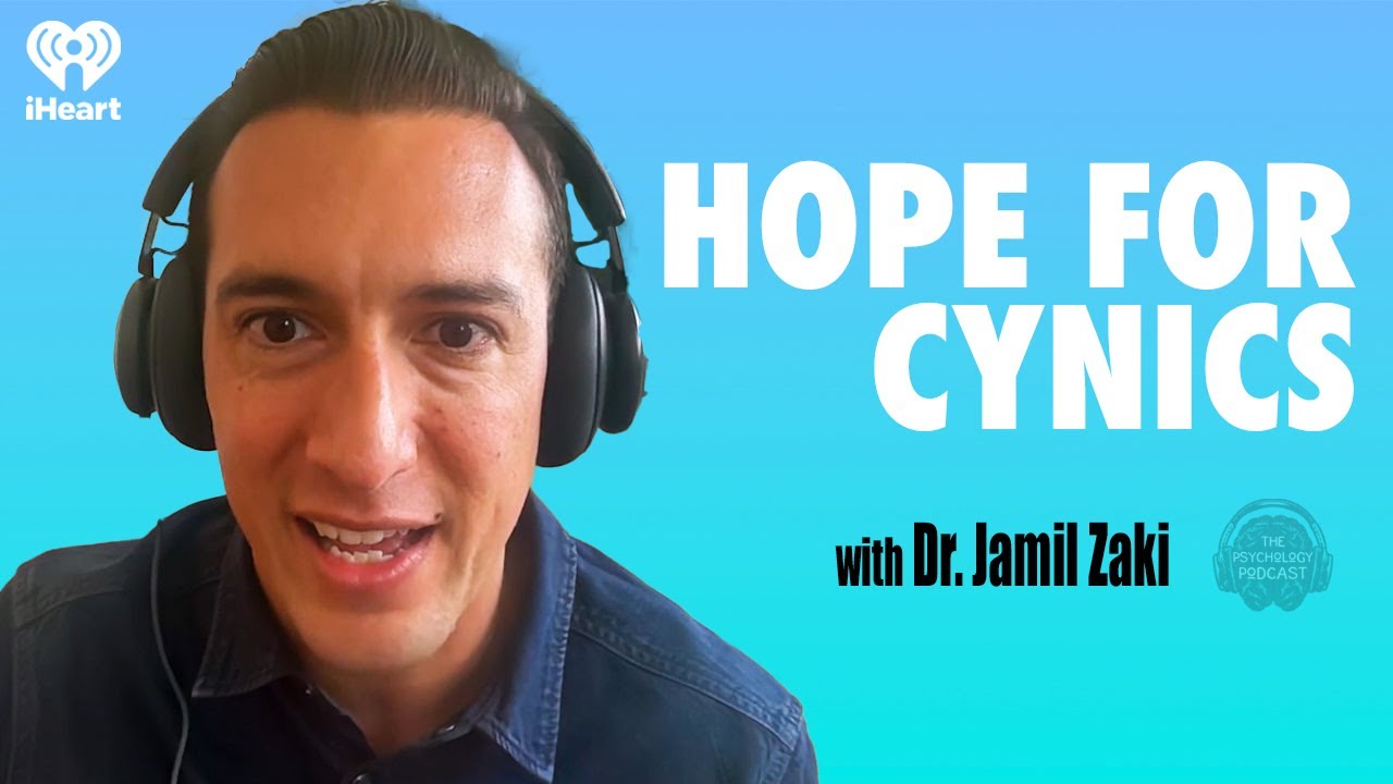 Hope For Cynics w/ Dr. Jamil Zaki | The Psychology Podcast