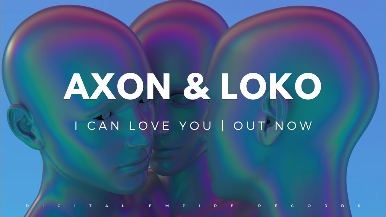 AXON, Loko - I Can Love You [OUT NOW]