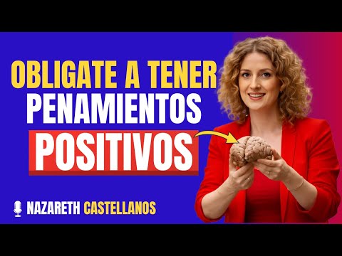 Usar el PENSAMIENTO POSITIVO y CAMBIAR Tu Vida (Según la NEUROCIENCIA) | Nazareth Castellanos