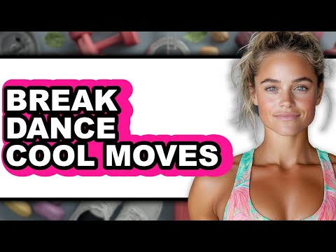 How to Break Dance Cool Moves - Full Guide
