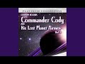 All I Have to Offer You Is Me (Live) - Commander Cody and His Lost Planet Airmen - Topic All I Have to Offer You Is Me (Live)