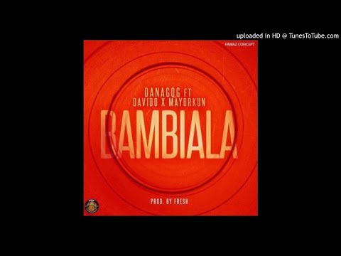 Danagog - Bambiala ft. Mayorkun, Davido