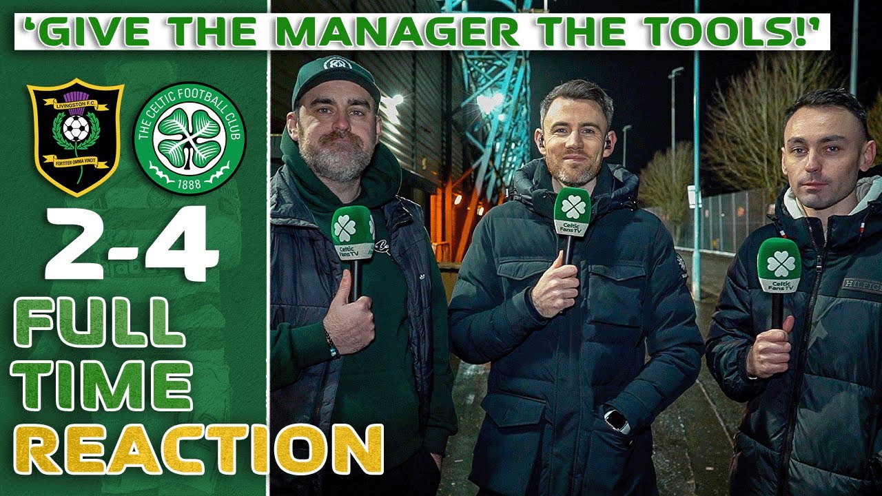 LIVINGSTON 2-4 CELTIC | 'GIVE THE MANAGER THE TOOLS!' | FULL-TIME REACTION