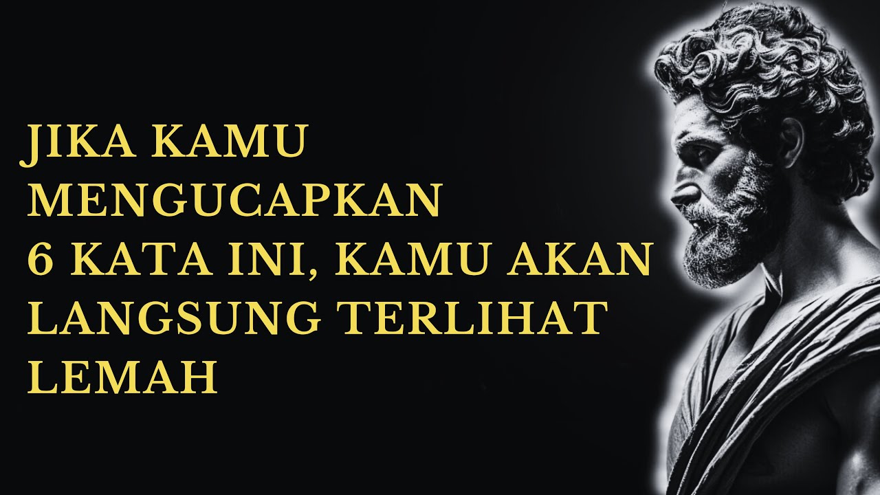 JANGAN PERNAH UCAPKAN 6 KATA INI — KATA-KATA YANG LANGSUNG MEMBUATMU TERLIHAT LEMAH | STOIKISME