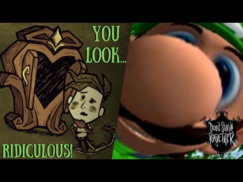 Don't Starve Together but you look ridiculous