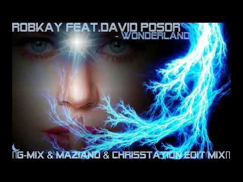 Robkay Feat.David Posor - Wonderland (G-Mix & Maziano & ChrisStation Edit Mix)
