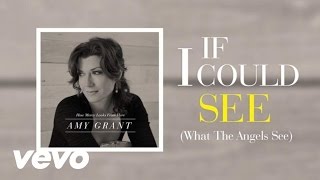 Amy Grant - If I Could See (What The Angels See) - Lyric