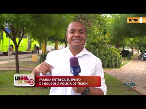 LINHA DE FOGO 12 02 2020  FAMíLIA ENTREGA SUSPEITO DE ROUBOS í€ POLíCIA DE TIMON