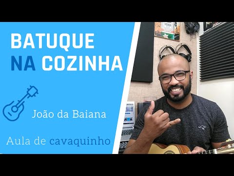 BATUQUE NA COZINHA - JOÃO DA BAIANA APENAS 4 ACORDES ( AULA DE CAVAQUINHO _