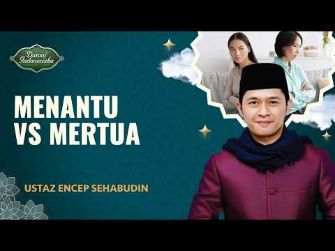 Persaingan Menantu vs Mertua, Apa Solusinya? | Ustaz Encep Sehabudin - Damai Indonesiaku