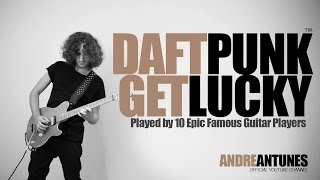 Daft Punk - Get Lucky | Played by 10 Epic Famous Guitar Players | Andre Antunes