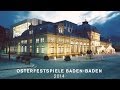 Die Osterfestspiele 2014 in Baden-Baden 