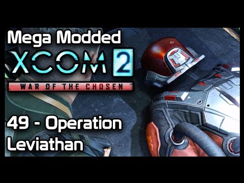 Mega Modded XCom 2 : 49 - Operation Leviathan