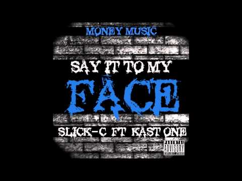 Slick-C Ft Kast One - Say It To My Face