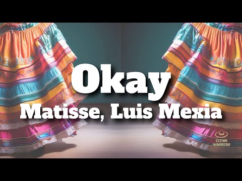 Matisse, Luis Mexia - Okay (Letra/Lyrics)