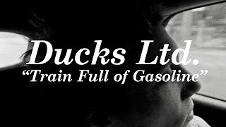 Ducks Ltd. – “Train Full of Gasoline”