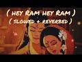 Hey Ram Hey Ram Slowed Reverbed Use Headphones For Better Experience Jai Shree Ram