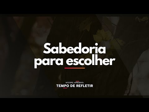 [Tempo de Refletir] Sabedoria para escolher