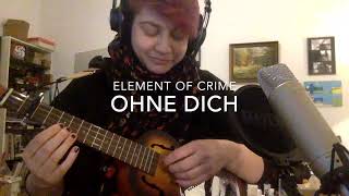 Element Of Crime: Ohne Dich (Ukulele Cover)