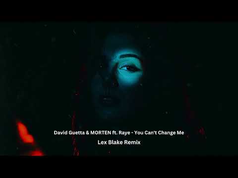 David Guetta & MORTEN ft. RAYE - You Can't Change Me (Lex Blake Remix)