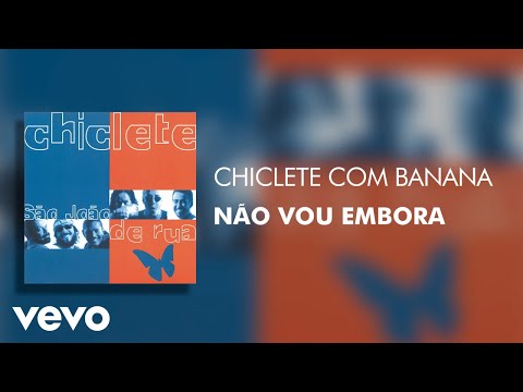 Nao Vou Embora - Chiclete Com Banana