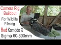 RED KOMODO X Camera Rig Build Out For Wildlife Filming KIT ROOM EP1