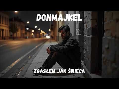 DonMajkel - Zgasłem jak świeca, już nie mam siły...