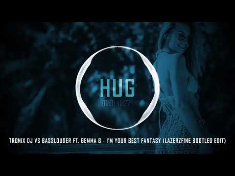 Tronix DJ Vs Basslouder feat Gemma B - I'm Your Best Fantasy (LazerzF!ne Bootleg Edit)