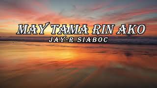 MAY TAMA RIN AKO -JAY R SIABOC (lyrics)