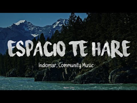 Indiomar, Community Music - Espacio Te Haré (Letra)