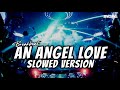 DJ AN ANGEL LOVE BREAKBEAT FULL BASS SLOWED VERSION