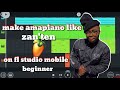 How To Make Amapiano Like Zanten On Fl Studio Mobile For Beginners Full Tutorial