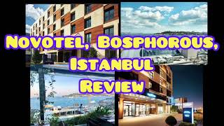 NOVOTEL, BOSPHOROUS, ISTANBUL: COMPLETE HOTEL REVIEW and ROOM TOUR