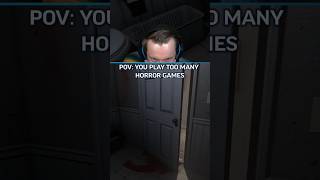 When you play too many horror games...