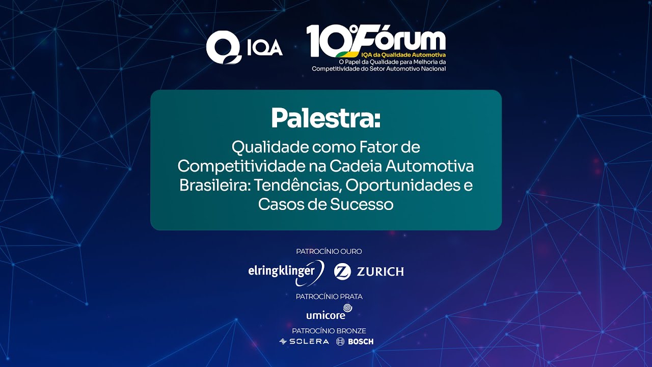 10º Fórum IQA - Qualidade como Fator de Competitividade na Cadeia Automotiva Brasileira