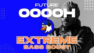 EXTREME BASS BOOST OOOOH - FUTURE FT. YOUNG SCOOTER