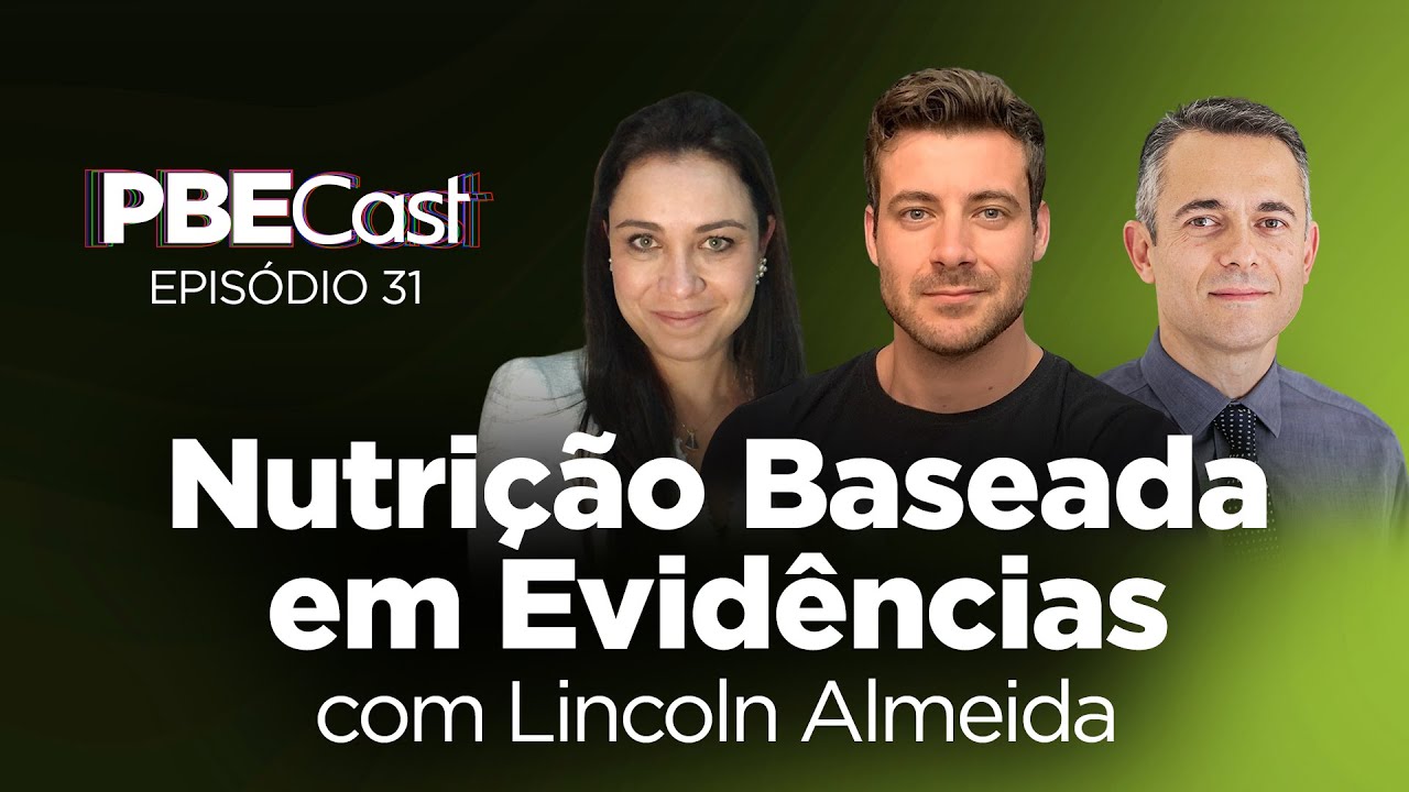 Nutrição Baseada em Evidências, com Lincoln Almeida | PBECast #31