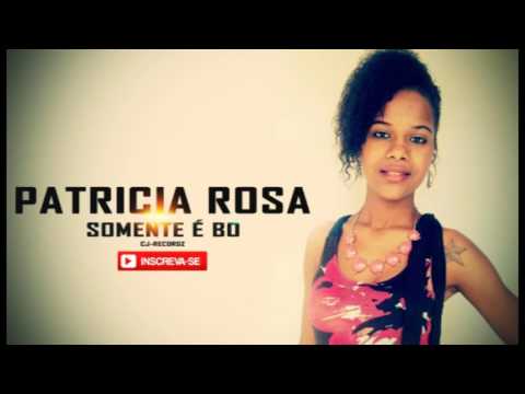 Patrcia Rosa - Somente é Bo