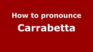 How to pronounce Carrabetta
